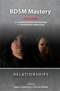Bdsm Mastery-Relationships: : A Guide for Creating Mindful Relationships for Dominants and Submissives