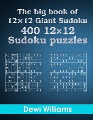The Big Book of 12 X 12 Giant Sudoku: 400 12 X 12 Sudoku Puzzles
