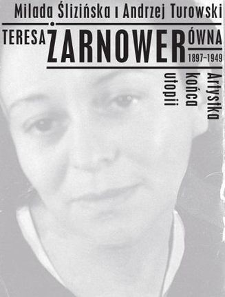 Teresa Żarnower Artystka końca utopii 1897-1949