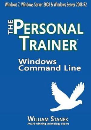 Windows Command Line: The Personal Trainer for Windows 7, Windows Server 2008  Windows Server 2008 R2