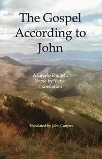 The Gospel According to John: A Greek-English, Verse by Verse Translation