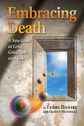 Embracing Death: A New Look at Grief, Gratitude and God