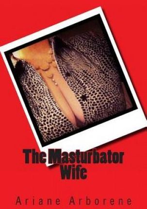 The Masturbator Wife