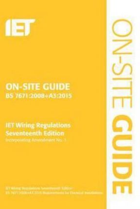 On-Site Guide: Bs 7671:2008 Wiring Regulations, Incorporating Amendment No. 3:2015