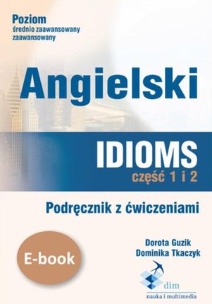 Angielski. Idioms. Część 1 i 2. Podręcznik z ćwiczeniami (E-book)
