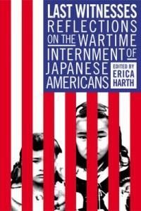 Last Witnesses: Reflections on the Wartime Internment of Japanese Americans