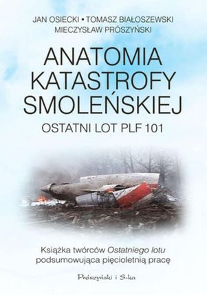 Anatomia katastrofy smoleńskiej. Ostatni lot PLF101 (E-book)