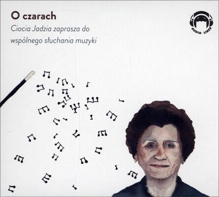 O czarach. Ciocia Jadzia zaprasza do wspólnego słuchania muzyki (Audiobook)