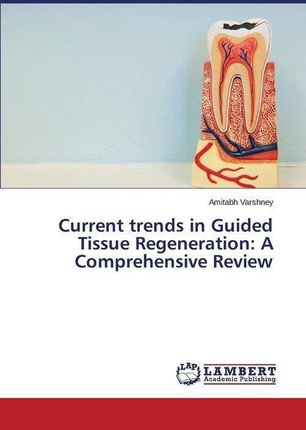 Current Trends in Guided Tissue Regeneration: A Comprehensive Review