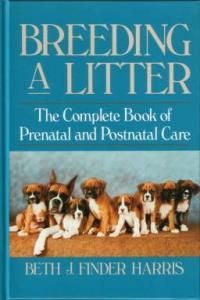Breeding a Litter: The Complete Book of Prenatal and Postnatal Care