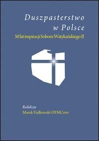 Duszpasterstwo w Polsce. 50 lat inspiracji Soboru Watykańskiego II
