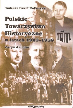 Polskie Towarzystwo Historyczne w latach 1945-1958. zarys dziejów