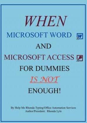 When Microsoft Word and Microsoft Access for Dummies Is Not Enough