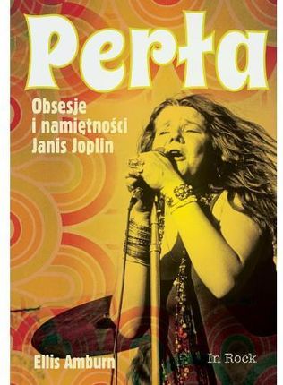 Perła. Obsesje i namiętności Janis Joplin