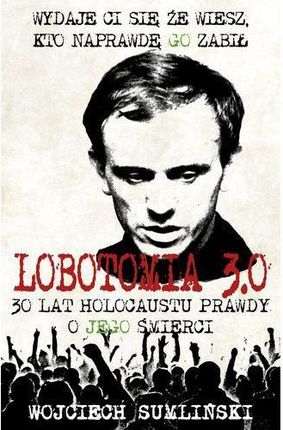 Lobotomia 3.0: trzydzieści lat holocaustu prawdy o Jego śmierci
