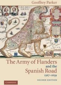The Army of Flanders and the Spanish Road, 1567-1659 The Logistics of Spanish Victory and Defeat in the Low Countries' Wars