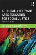 Culturally Relevant Arts Education for Social Justice A Way Out of No Way
