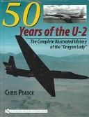 50 Years of the U-2 The Complete Illustrated History of Lockheeds Legendary Dragon Lady