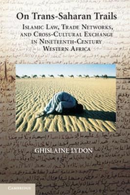On Trans-Saharan Trails Islamic Law, Trade Networks, and Cross-cultural Exchange in Nineteenth-century Western Africa