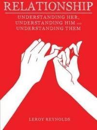 Relationship: Understanding Her the Wife, Understanding Him the Husband, and Understanding Them the Children