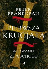 Zdjęcie Pierwsza krucjata. Wezwanie ze Wschodu  (E-book) - Wąbrzeźno