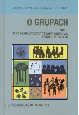 Ksiazka O Grupach Tom 1 Psychoanalityczna Terapia Grupowa Teoria I Praktyka Ceny I Opinie Ceneo Pl