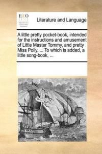 A little pretty pocket-book : intended for the instruction and