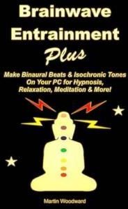 Brainwave Entrainment Plus: Make Binaural Beats  Isochronic Tones on Your PC for Hypnosis, Relaxation, Meditation & More!