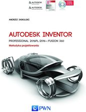 Autodesk Inventor Professional 2016PL/2016+ Fusion/Fusion 360. Metodyka projektowania + płyta CD