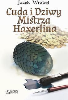 Cuda i Dziwy Mistrza Haxerlina (E-book)