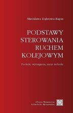 Podstawy sterowania ruchem kolejowym. Funkcje, wymagania, zarys techniki (E-book)