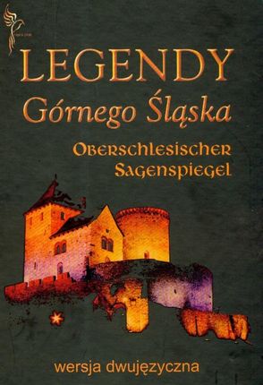 Legendy Górnego Śląska. Oberschlesischer Sagenspiegel. Rys historii oraz kultury ludowej