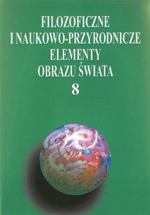 Filozoficzne i naukowo-przyrodnicze elementy obrazu świata, t.8  (E-book)
