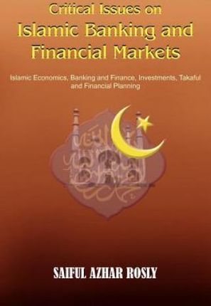 Critical Issues on Islamic Banking and Financial Markets: Islamic Economics, Banking and Finance, Investments, Takaful and Financial Planning