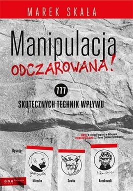 MANIPULACJA ODCZAROWANA! 777 skutecznych technik wpływu 