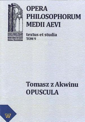 Tomasz z Akwinu - Opuscula tom 9, fasc. 1  (E-book)