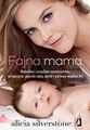 Fajna mama. Naturalne i szczliwe macierzystwo: od poczcia, poprzez ci, pord i pierwsze wsplne chwile