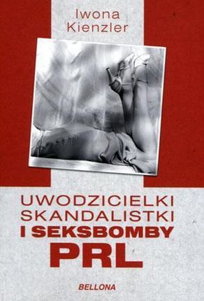 Uwodzicielki, skandalistki i seksbomby PRL