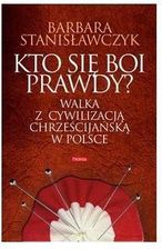 Książka Kto się boi prawdy? Walka z cywilizacją chrześcijańską w Polsce  - zdjęcie 1