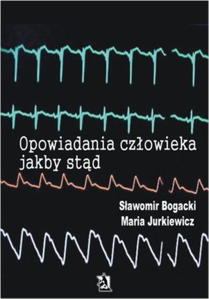 Opowiadania człowieka jakby stąd - Sławomir Bogacki, Maria Jurkiewicz (E-book)