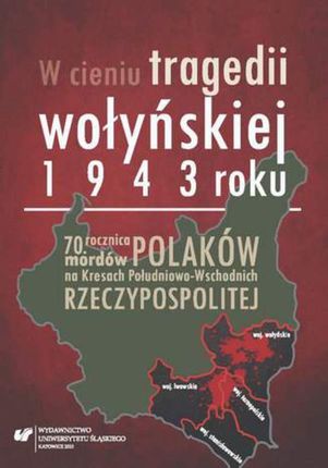 W cieniu tragedii wołyńskiej 1943 roku - 03 Rzeź wołyńska w dokumentach i publicystyce Polskiego Państwa Podziemnego i rządu RP na uchodźstwie (E-book