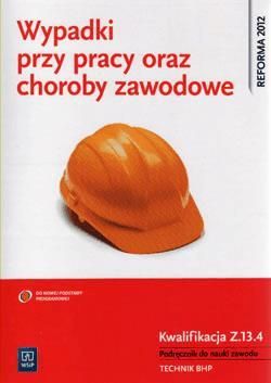 Wypadki przy pracy oraz choroby zawodowe Kwalifikacja Z.13.4 Podręcznik do nauki zawodu Technik BHP - Tadeusz Cieszkowski
