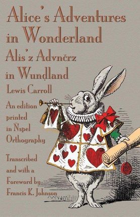 Alice's Adventures in Wonderland: An Edition Printed in Nspel Orthography