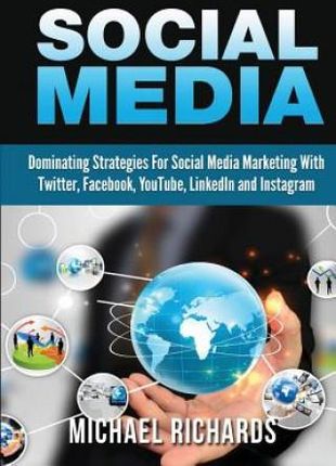 Social Media: Dominating Strategies for Social Media Marketing with Twitter, Facebook, Youtube, Linkedin and Instagram