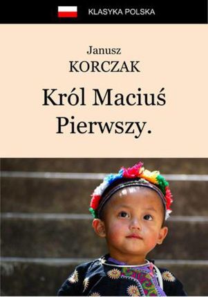 Król Maciuś Pierwszy. Król Maciuś na wyspie bezludnej - Janusz Korczak (E-book)