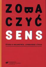 Zdjęcie Zobaczyć sens. Studia o malarstwie, literaturze i życiu - Krapkowice