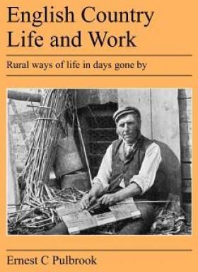 English Country Life and Work: Rural Ways of Life in Days Gone by