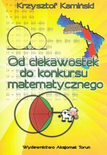 Od ciekawostek do konkursu matematycznego - Krzysztof Kamiński
