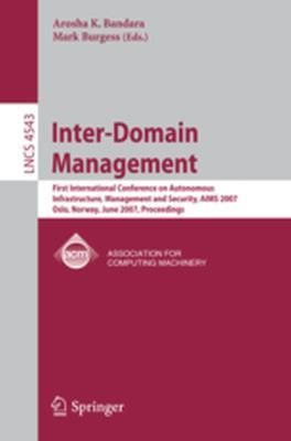 Inter-Domain Management: First International Conference on Autonomous Infrastructure, Management and Security, AIMS 2007 Oslo, Norway, June 21-