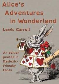 Alice's Adventures in Wonderland: An Edition Printed in Dyslexic-Friendly Fonts